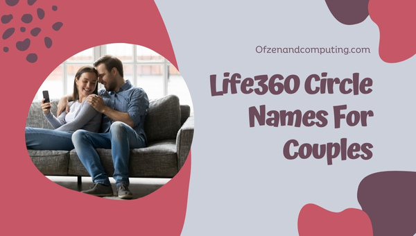 Life360 Circle Names For Couples (2025)