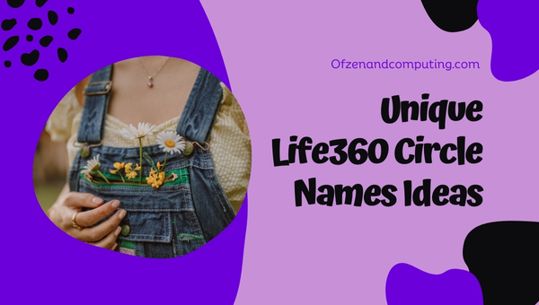 Unique Life360 Circle Names Ideas (2025)