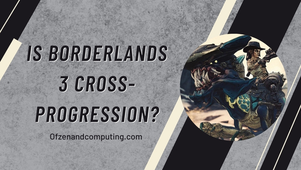 Is Borderlands 3 Cross-Progression in 2025?