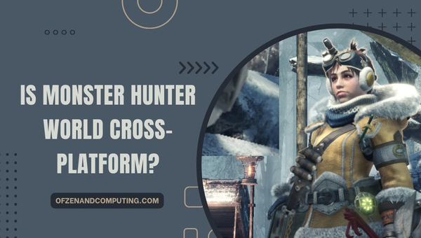 Is Monster Hunter World Cross-Platform in 2025?