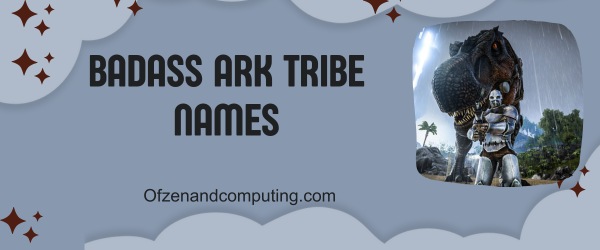Badass ARK Tribe Names (2025)