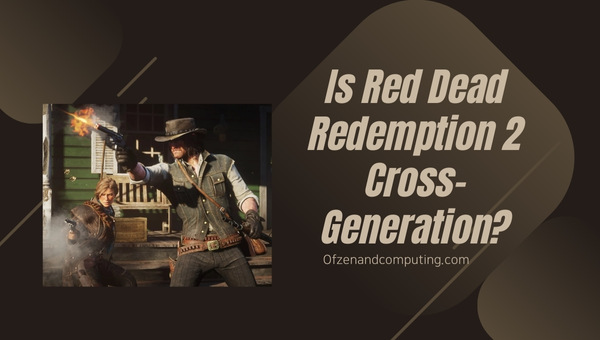 Is Red Dead Redemption 2 Cross-Generation in 2025?