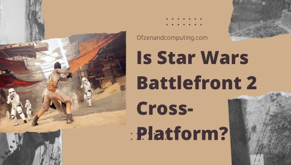 Is Star Wars Battlefront 2 Cross-Platform in 2025?