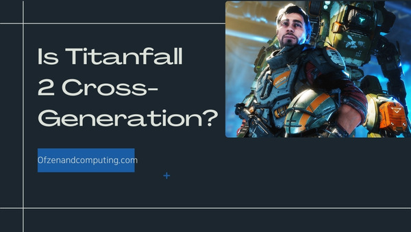 Is Titanfall 2 Cross-Generation in 2025?