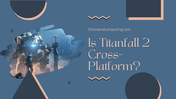 Is Titanfall 2 Cross-Platform in 2025?