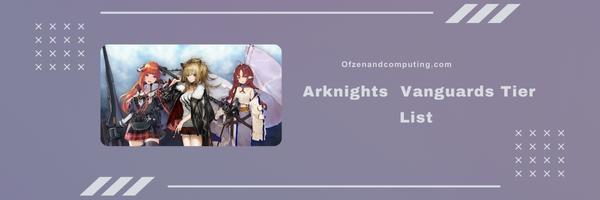Arknights  Vanguards Tier List 2025- The Fearless Leaders