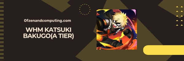WHM Katsuki Bakugo (A Tier)