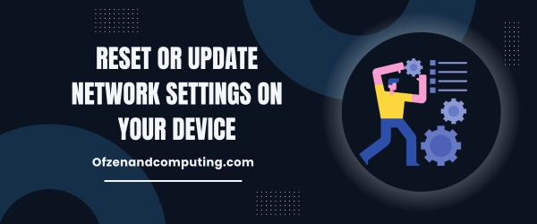 Reset Or Update Network Settings On Your Device - Fix Paramount Plus Error Code 4200