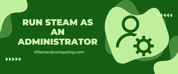 Run Steam as an Administrator - Fix Steam Error Code E20