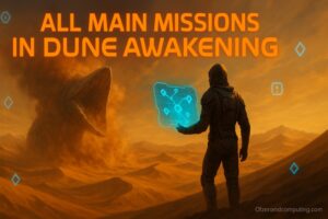 All 70+ Main Missions in Dune Awakening (Guide)